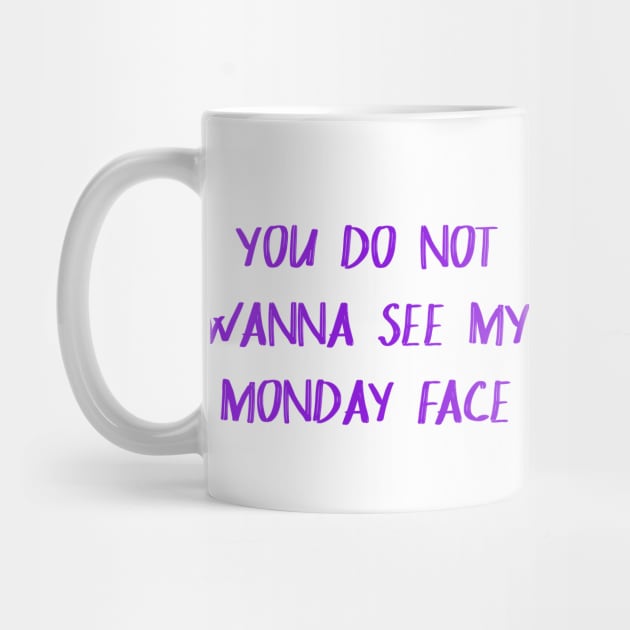 You Don't Wanna See My Monday Face by lowercasev